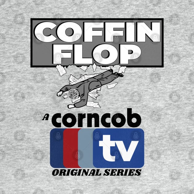 Coffin Flop - A Corncob TV Original Series by darklordpug